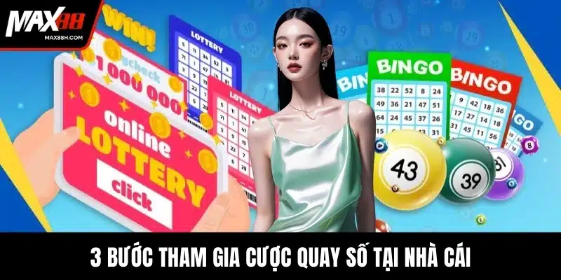 3 bước tham gia cược quay số tại nhà cái