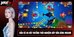 Bắn cá H5 đổi thưởng