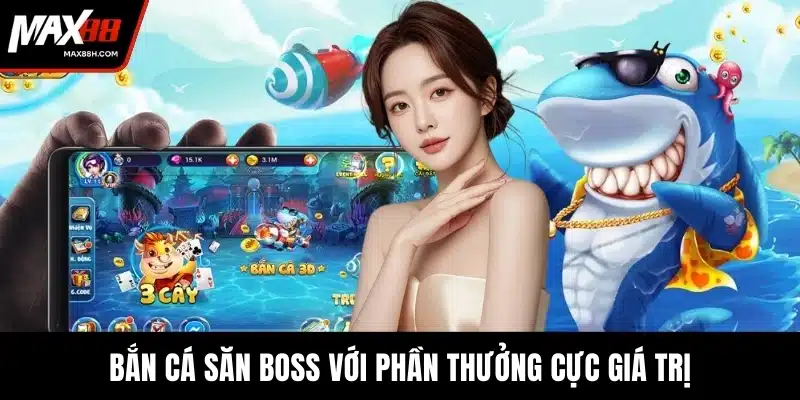 Bắn cá săn boss với phần thưởng cực giá trị