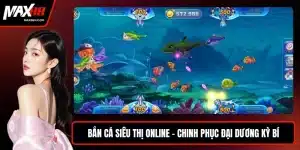 Bắn cá siêu thị online