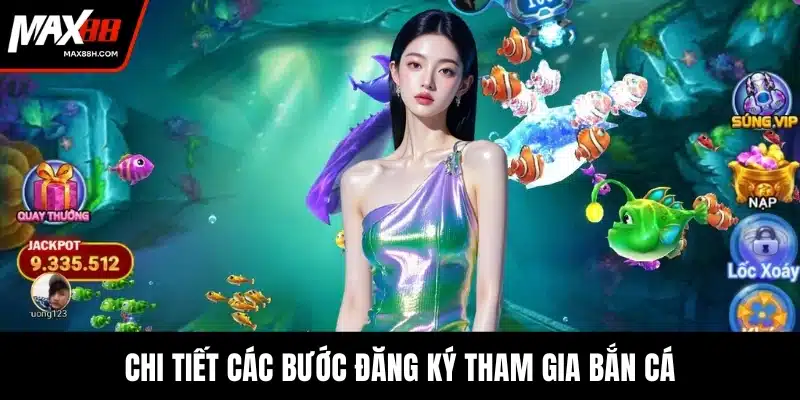 Chi tiết các bước đăng ký tham gia bắn cá