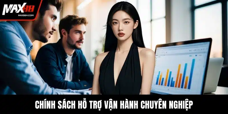 Chính sách hỗ trợ vận hành chuyên nghiệp