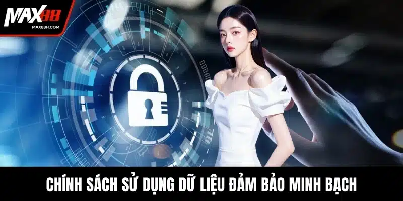 Chính sách sử dụng dữ liệu đảm bảo minh bạch