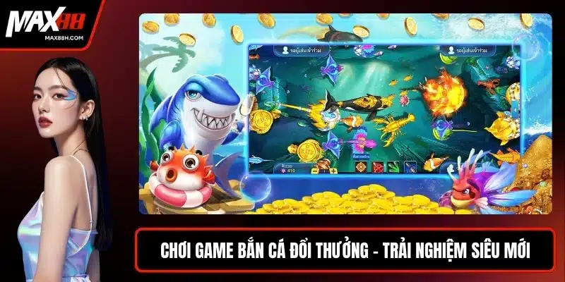 Chơi game bắn cá đổi thưởng