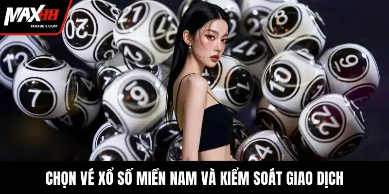 Chọn vé xổ số miền Nam và kiểm soát giao dịch