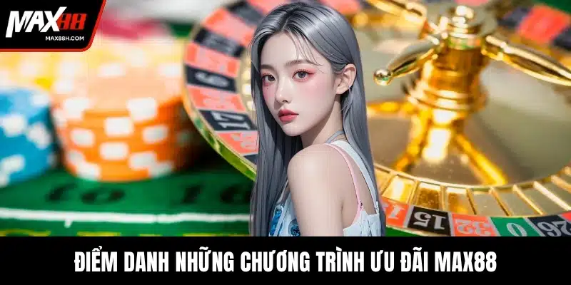 Điểm danh những chương trình ưu đãi MAX88