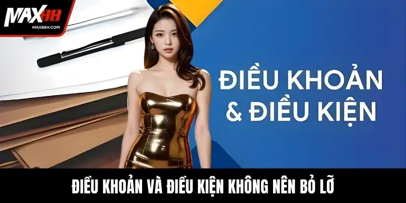 Điều khoản và điều kiện không nên bỏ lỡ