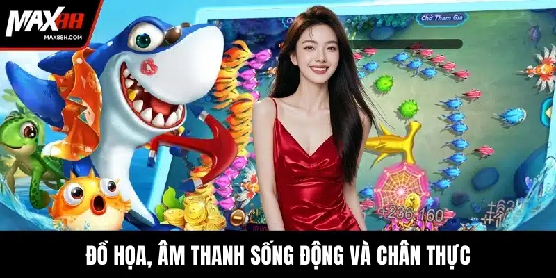 Đồ họa, âm thanh sống động và chân thực