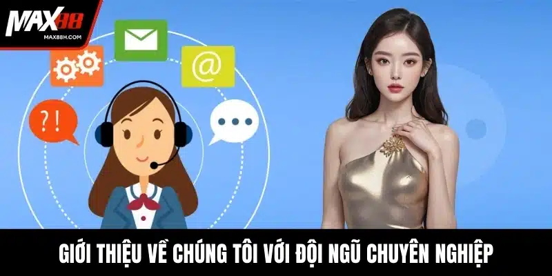 Giới thiệu về chúng tôi với đội ngũ chuyên nghiệp