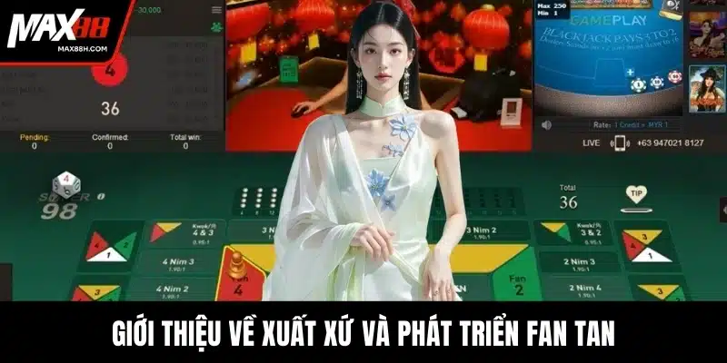 Giới thiệu về xuất xứ và phát triển fan tan