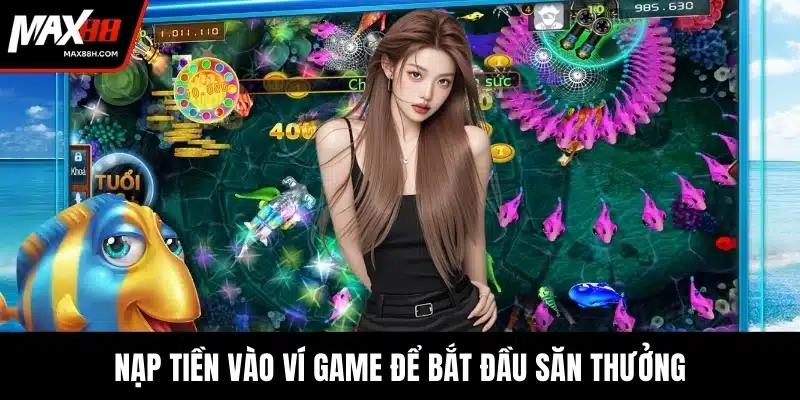 Nạp tiền vào ví game để bắt đầu săn thưởng