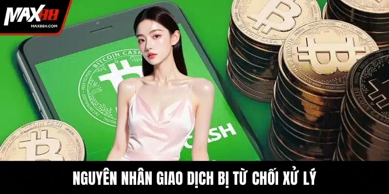 Nguyên nhân giao dịch bị từ chối xử lý