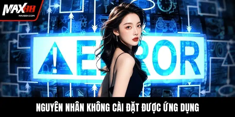 Nguyên nhân không cài đặt được ứng dụng