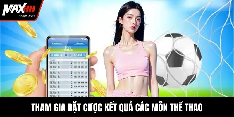 Tham gia đặt cược kết quả các môn thể thao