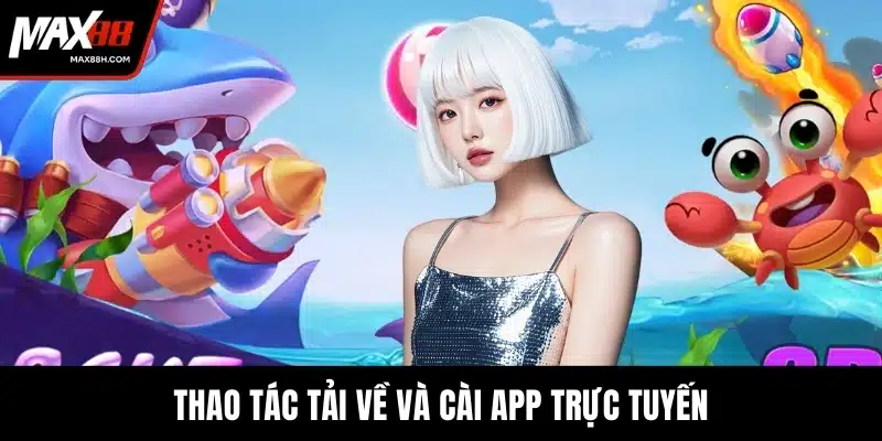 Thao tác tải về và cài app trực tuyến