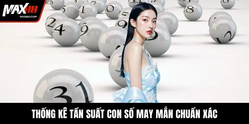 Thống kê tần suất con số may mắn chuẩn xác